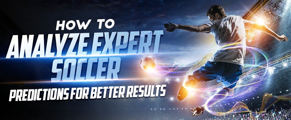 How to Analyze Expert Soccer Predictions for Better Results 