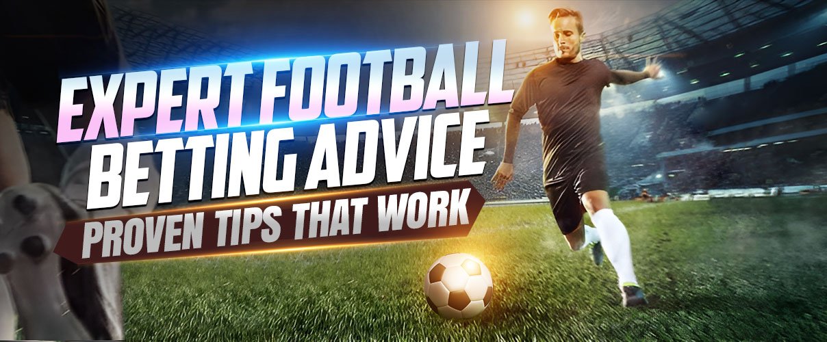 Expert Football Betting Advice: Proven Tips That Work