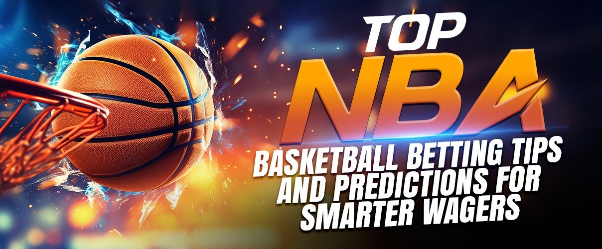 Top NBA Basketball Betting Tips and Predictions for Smarter Wagers
